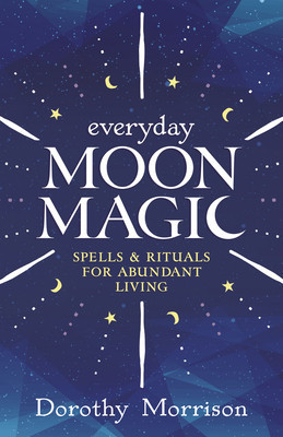 Everyday Moon Magic: Spells &amp;amp; Rituals for Abundant Living foto