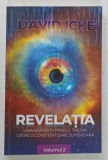 REVELATIA , UMANITATEA IN PRAGUL TREZIRII CATRE O CONSTIENTIZARE SUPERIOARA , VOLUMUL 2 de DAVID ICKE , 2023