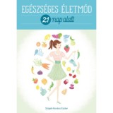 Eg&eacute;szs&eacute;ges &eacute;letm&oacute;d 21 nap alatt - Szigeti-Kov&aacute;cs Eszter
