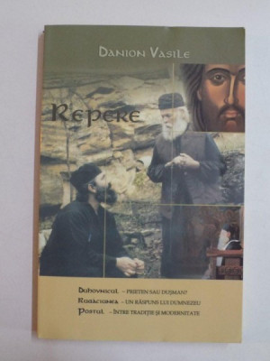 REPERE , DUHOVNICUL. RUGACIUNEA. POSTUL DE DANION VASILE 2007 foto