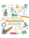 Cumpara ieftin Nu te pune cu matematica. Peste 70 de activitati interactive pentru copii/Anna Claybourne