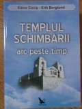 TEMPLUL SCHIMBARII ARC PESTE TIMP-ELENA COCIS, ERIK BERGLUND