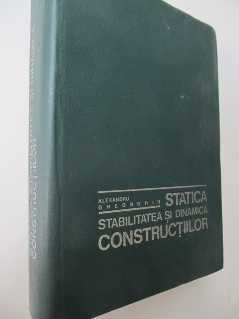Statica stabilitatea si dinamica constructiilor - Alexandru Gheorghiu