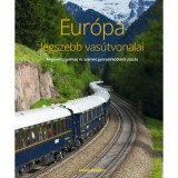 Eur&oacute;pa legszebb vas&uacute;tvonalai - Negyven izgalmas &eacute;s szemet gy&ouml;ny&ouml;rk&ouml;dtető utaz&aacute;s - David Bowden