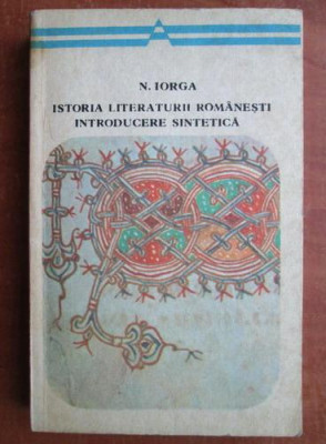 Nicolae Iorga - Istoria literaturii romanesti. Introducere sintetica foto