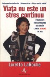 Viața nu este un stres continuu. Folosește &icirc;nțelepciunea de ieri &icirc;n lumea nebună de azi - Paperback - Loretta LaRoche - Amaltea