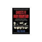 Ghosts of Iron Mountain: The Hoax of the Century, Its Enduring Impact, and What It Reveals about America Today