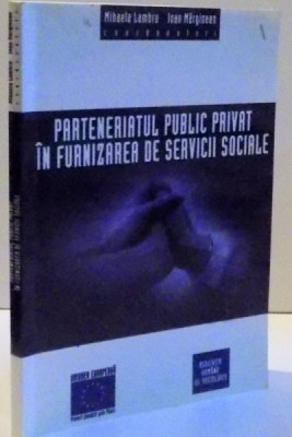 PARTENERIATUL PUBLIC PRIVAT IN FURNIZAREA DE SERVICII SOCIALE , 2004 foto