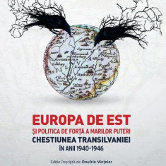 Europa de Est si politica de forta a Marilor Puteri. Chestiunea Transilvaniei în anii 1940-1946