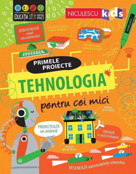 Primele Proiecte. Tehnologia Pentru Cei Mici, Alice James, Tom Mumbray - Editura Niculescu