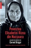 Cumpara ieftin Povestea Elisabetei Rizea din Nucsoara, urmata de marturia lui Cornel Dragoi - Elisabeta Rizea, Cornel Dragoi