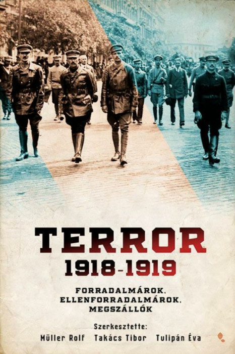 Terror 1918-1919 - Forradalm&aacute;rok, ellenforradalm&aacute;rok, megsz&aacute;ll&oacute;k - M&uuml;ller Rolf