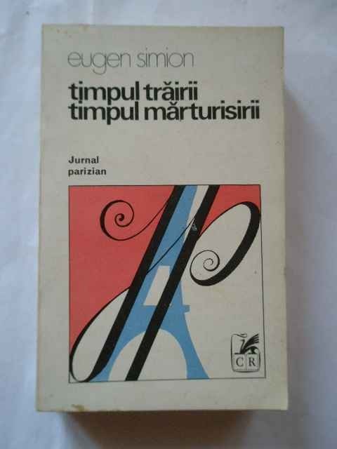 Timpul Trairii Timpul Marturisirii - Eugen Simion ,268833 Timpul Trairii Timpul Marturisirii - Eugen Simion ,268833