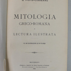 MITOLOGIA GRECO - ROMANA IN LECTURA ILUSTRATA de G. POPA - LISSEANU , 1912 * PREZINTA PETE PE BLOCUL DE FILE
