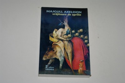 Vrajitoare de aprilie - Majgull Axelsson foto