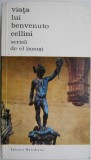 Viata lui Benvenuto Cellini Scrisa de El Insusi - Carte Arta, Istoria Artei