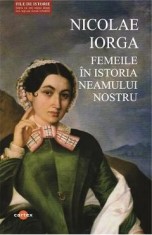Femeile in istoria neamului nostru - Nicolae Iorga