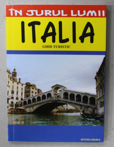 ITALIA , GHID TURISTIC , SERIA &#039; IN JURUL LUMII &#039; , 2016