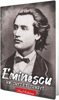 Eminescu Un Suflet Trudit, - Editura Paul Editions foto