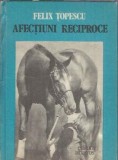 Afectiuni reciproce - Felix Topescu