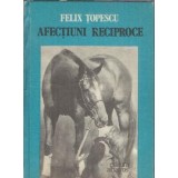 Afectiuni reciproce - Felix Topescu