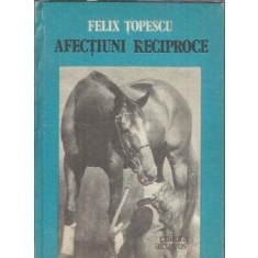 Afectiuni reciproce - Felix Topescu