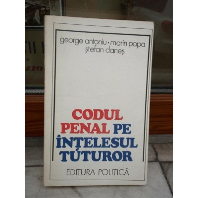 CODUL PENAL PE INTELESUL TUTUROR , GEORGE ANTONIU foto