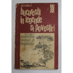BUCURESTII IN LEGENDE SI POVESTIRI de AL. MITRU , 1975