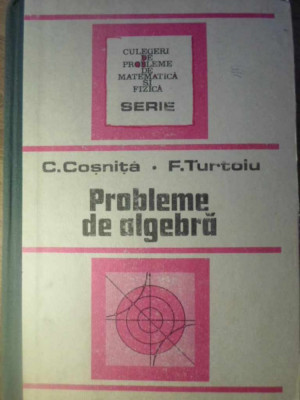 PROBLEME DE ALGEBRA-C. COSNITA, F. TURTOIU foto