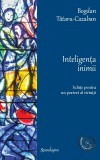 Inteligenta inimii. Schite pentru un portret al virtutii &ndash; Bogdan Tataru-Cazaban