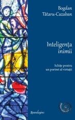 Inteligenta inimii. Schite pentru un portret al virtutii ? Bogdan Tataru-Cazaban foto