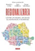 Regionalizarea. Catre un model de buna guvernanta a Romaniei &ndash; Alexandru L. Cohal (coord.)