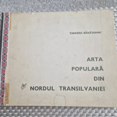 Arta populara din nordul Transilvaniei Tancred Banateanu