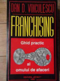 Franchising Ghid Practic Pentru Oamenii De Afaceri - Dan Voiculescu ,522135, Intact