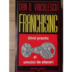 Franchising Ghid Practic Pentru Oamenii De Afaceri - Dan Voiculescu ,522135