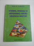 VITAMINE, MINERALE SI ANTIOXIDANTI PENTRU SANATATEA NOASTRA - RADU M. OLINESCU