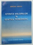 STIINTA VALORILOR IN SPATIUL ROMANESC de MIRCEA MACIU , 1995 * PREZINTA INSEMNARI PE PAGINA DE TITLU