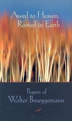 Awed to Heaven, Rooted in Earth: The Prayers of Walter Brueggemann foto