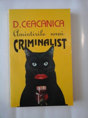 AMINTIRILE UNUI CRIMINALIST - D. CEACANICA foto
