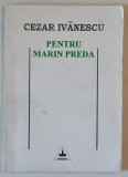 PENTRU MARIN PREDA de CEZAR IVANESCU , 1996 , EXEMPLAR SEMNAT *