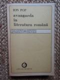 ION POP - AVANGARDA IN LITERATURA ROMANA , ED. 1-A , 1990 *