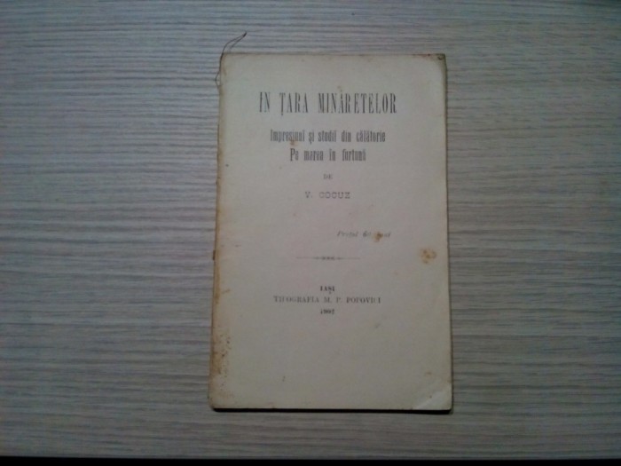 IN TARA MINARETELOR - Impresiuni si Studii din Calatorie - V. Cocuz -1902, 68 p.