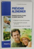 PREVENIR ALZHEIMER, COMMENT PREVENIR ET TRAITER LA MALADIE AUJOURD'HUI par DR. MIREILLE PEYRONNET, 2009
