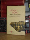 LUCIAN BOIA - GERMANOFILII _ ELITA ROMANEASCA IN ANII PRIMULUI RAZBOI , 2009 *