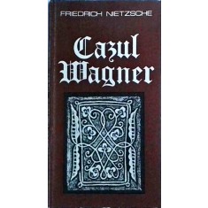 Friedrich Nietzsche - Cazul Wagner