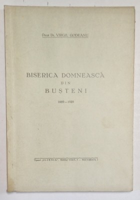 BISERICA DOMNEASCA DIN BUSTENI 1889 - 1939 de Preot Dr. VIRGIL GODEANU, APARUTA 1939 , DEDICATIE foto