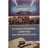 Dan Silviu Boerescu - Cei ce au incercat sa distruga Romania... si aproape au reusit. Ipoteze despre motivatiile lor ascunse (Editia: 2018)