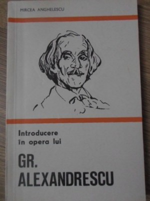 INTRODUCERE IN OPERA LUI GR. ALEXANDRESCU-MIRCEA ANGHELESCU-263419 foto