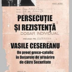 Persecutie si rezistenta. Vasile Cesereanu - Ruxandra Cesereanu