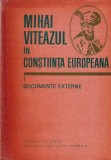Mihai Viteazul in Constiinta Europeana Volumul 1 Documente Externe Editura Academiei Carti Istorie Romana Stare Buna 1982